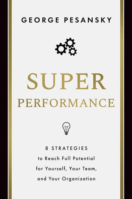Superperformance: 8 Strategies to Reach Full Potential for Yourself, Your Team, and Your Organization