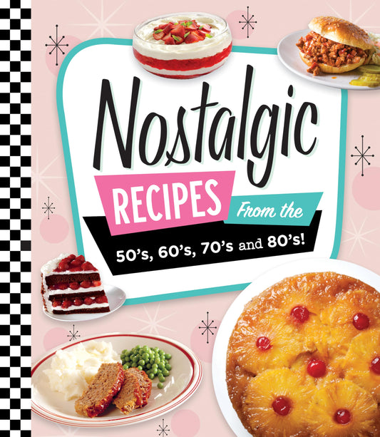 Nostalgic Recipes From the 50’s, 60’s, 70’s and 80’s!