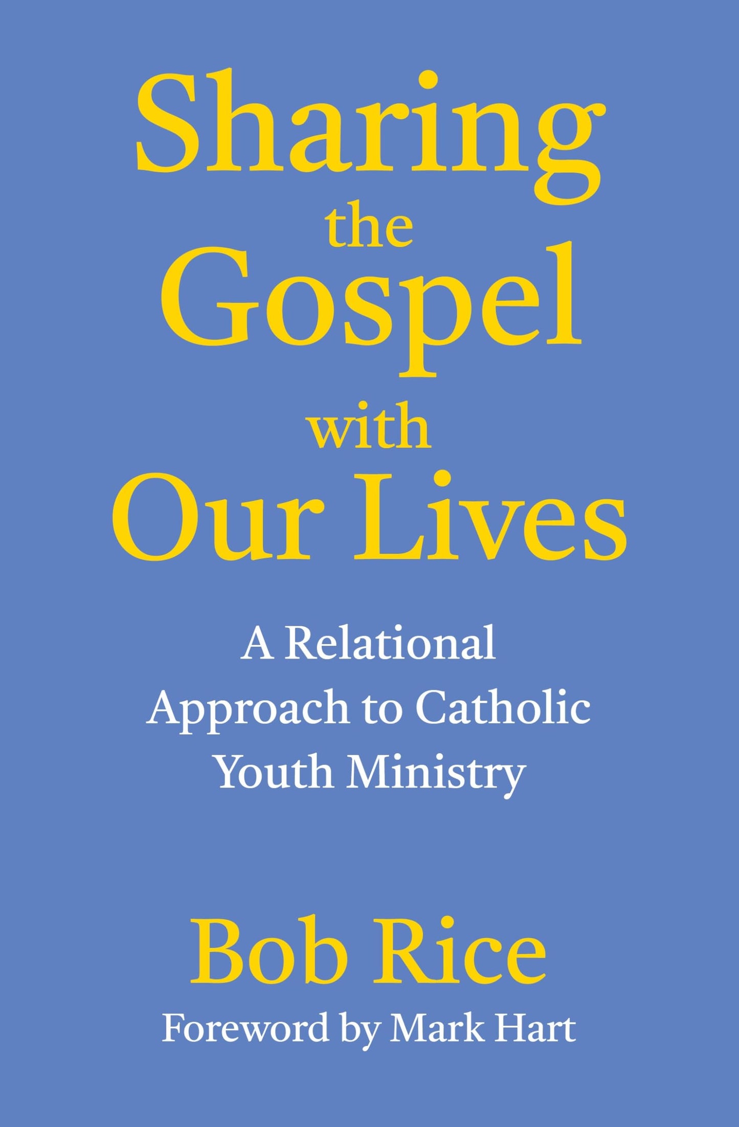 Sharing the Gospel with Our Lives: A Relational Approach to Catholic Youth Ministry