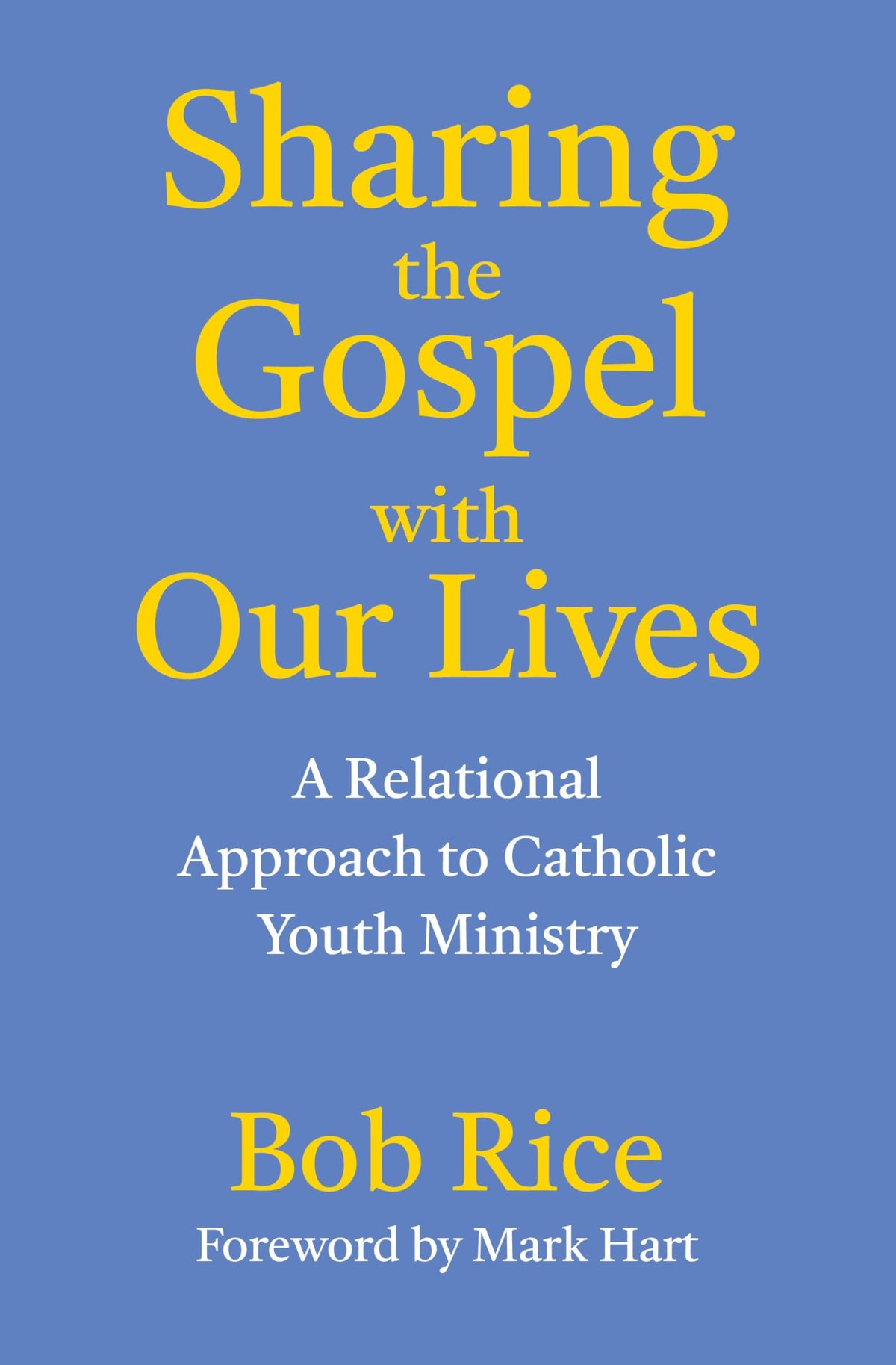 Sharing the Gospel with Our Lives: A Relational Approach to Catholic Youth Ministry
