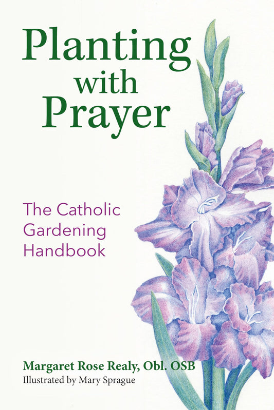 Planting with Prayer: The Catholic Gardening Handbook