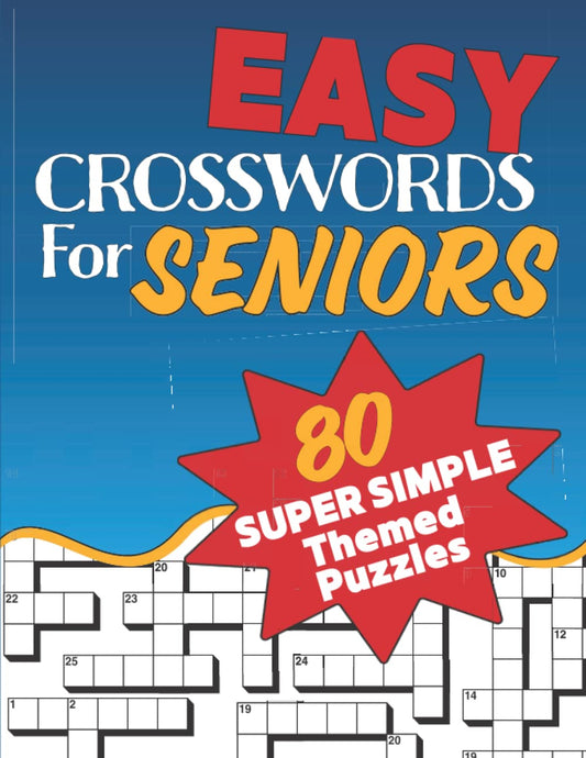 Easy Crosswords For Seniors: Super Easy Crossword Puzzles Book For Seniors, Adults And Teens – 80+ Themed Puzzles - 9221
