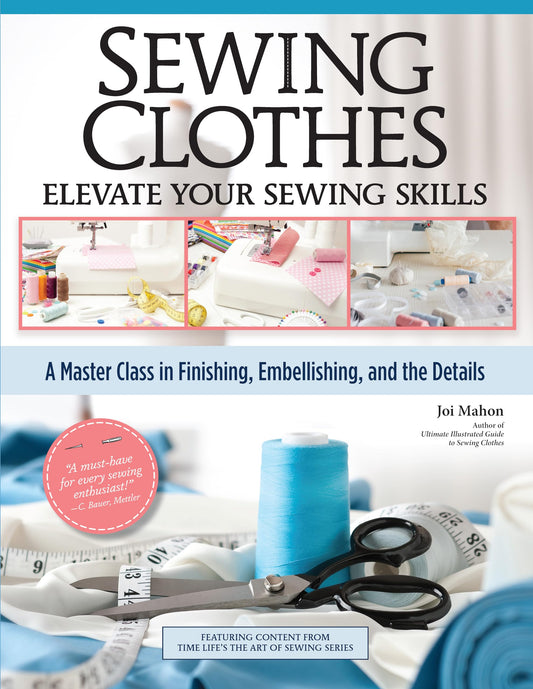 Sewing Clothes - Elevate Your Sewing Skills: A Master Class in Finishing, Embellishing, and the Details (Landauer) 30+ Techniques, Stitch Dictionary, Hemming, Seams, Pattern Enhancements, and More - 6331