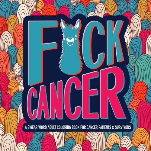 F*ck Cancer: A Swear Word Adult Coloring Book For Cancer Patients & Survivors - 5846