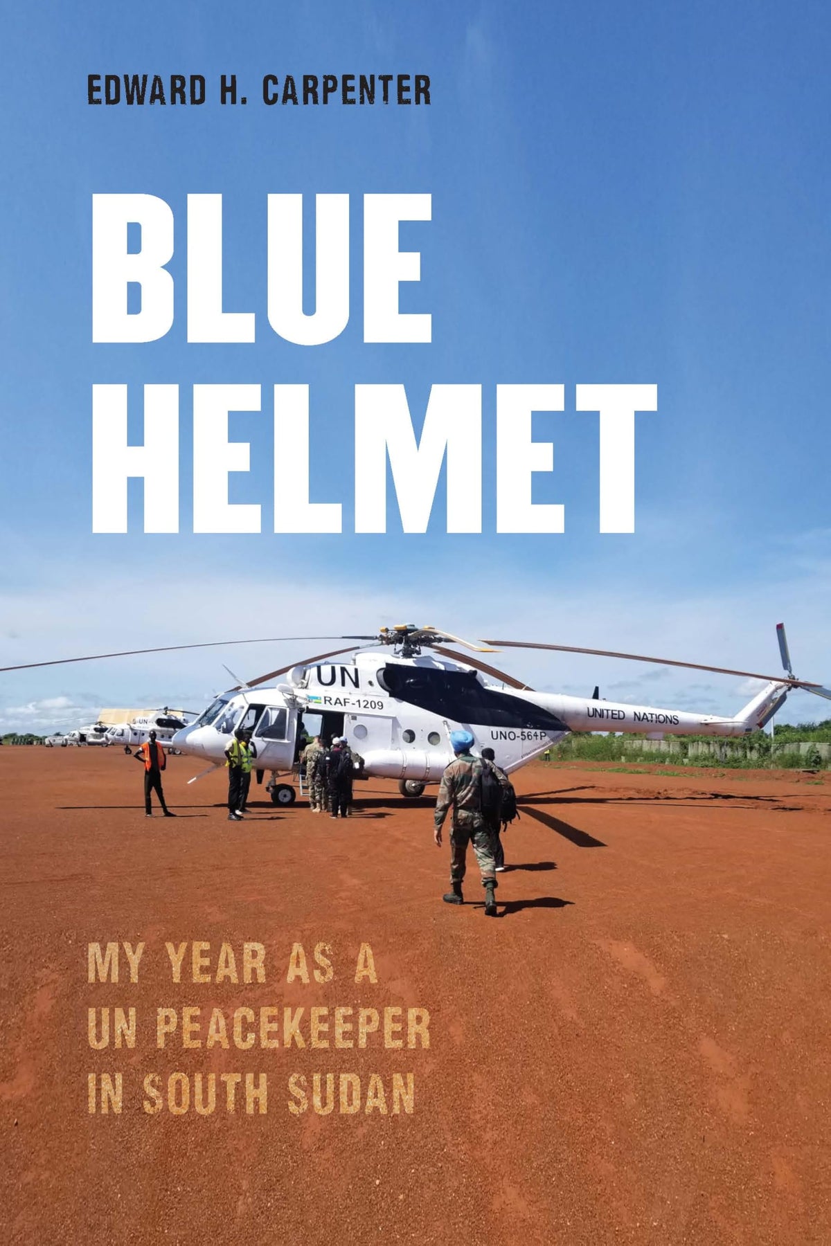 Blue Helmet: My Year as a UN Peacekeeper in South Sudan