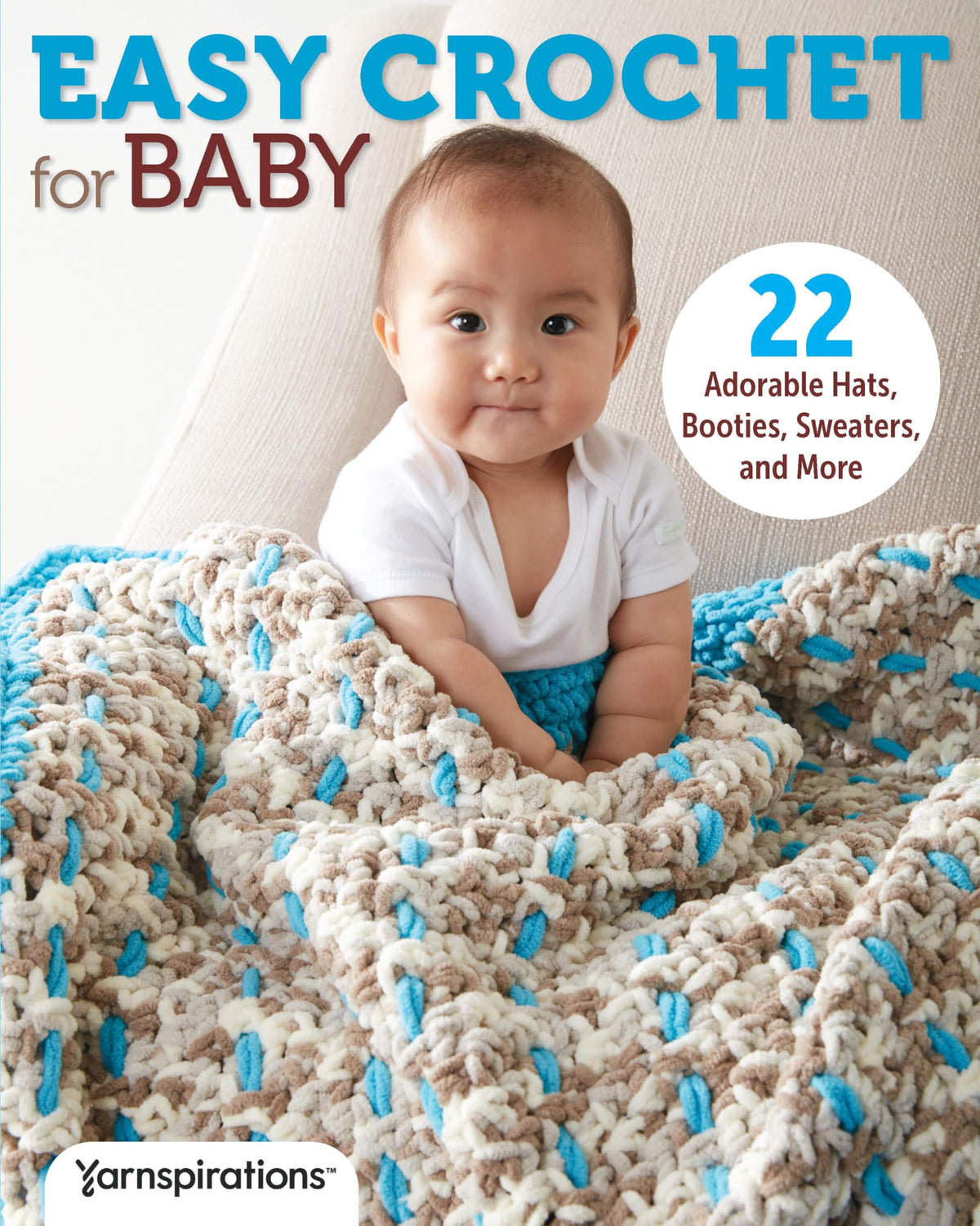 EASY CROCHET for BABY: 22 Adorable Hats, Booties, Sweaters, and More