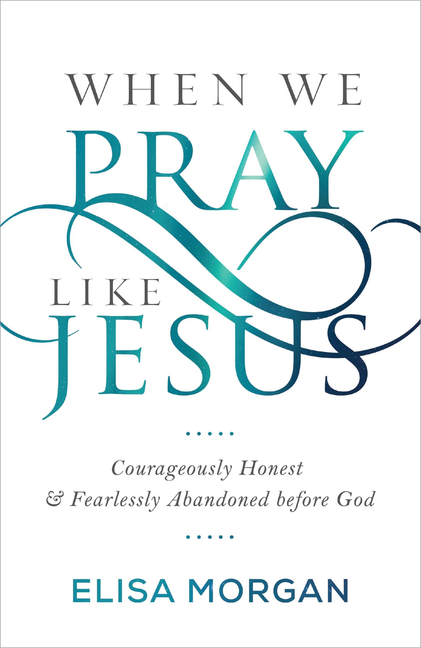 WHEN WE PRAY LIKE JESUS: COURAGE