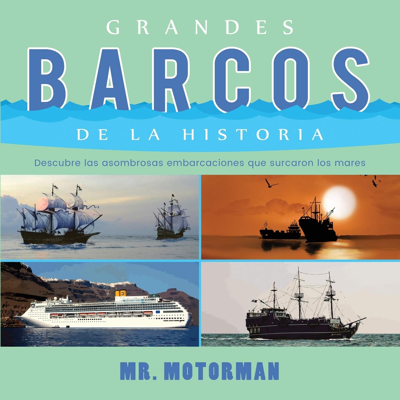 Grandes Barcos de la Historia: Descubre las asombrosas embarcaciones que surcaron los mares (Libros de Vehículos Para Niños) (Spanish Edition)