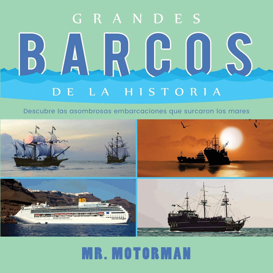 Grandes Barcos de la Historia: Descubre las asombrosas embarcaciones que surcaron los mares (Libros de Vehículos Para Niños) (Spanish Edition)