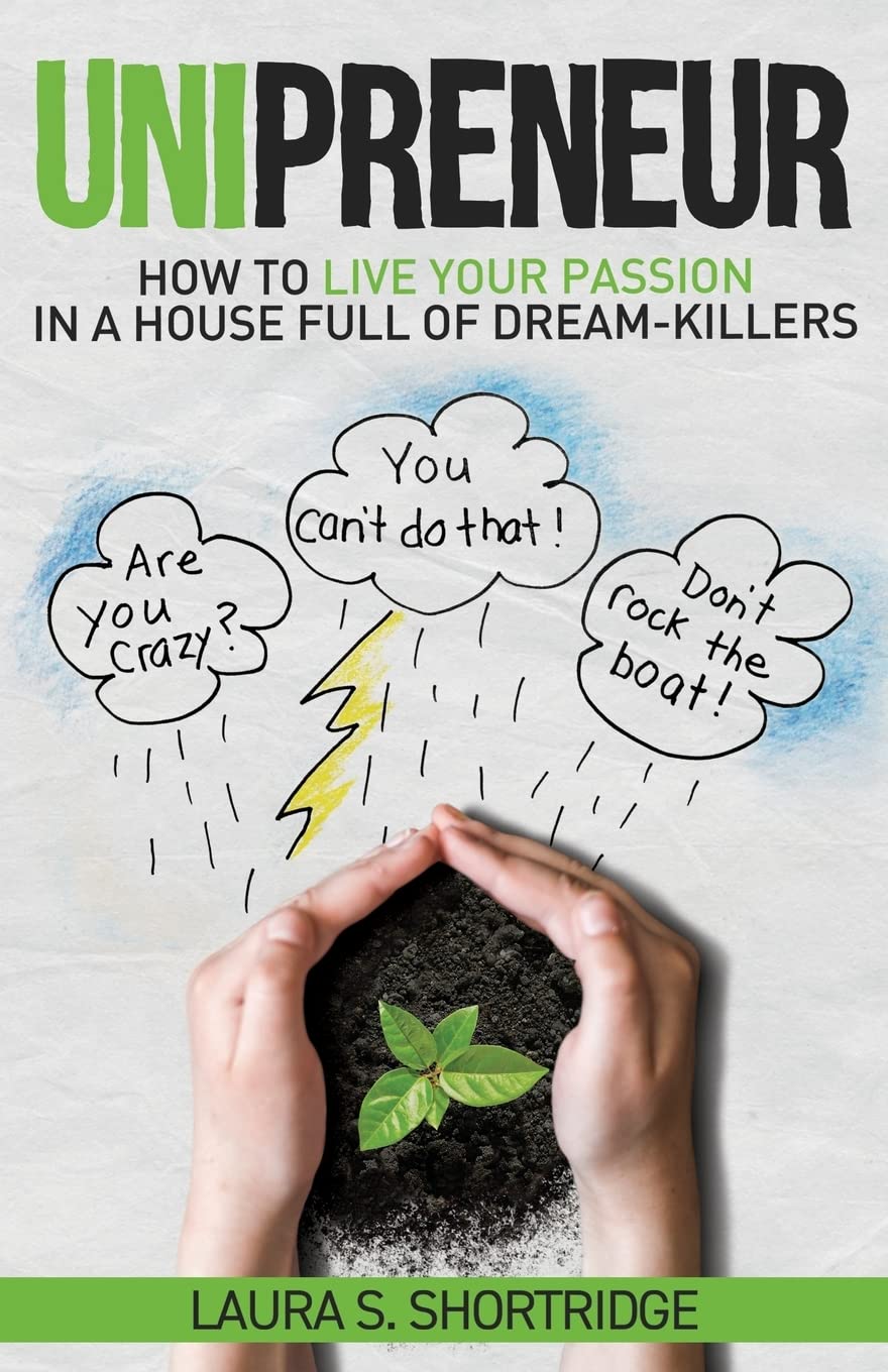 Unipreneur: How to Live Your Passion in a House Full of Dream-Killers