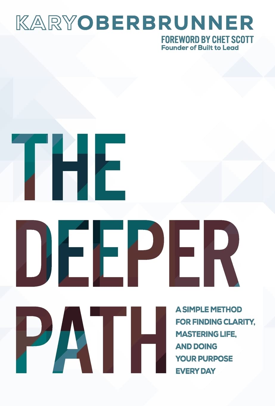 The Deeper Path: A Simple Method for Finding Clarity, Mastering Life, and Doing Your Purpose Every Day