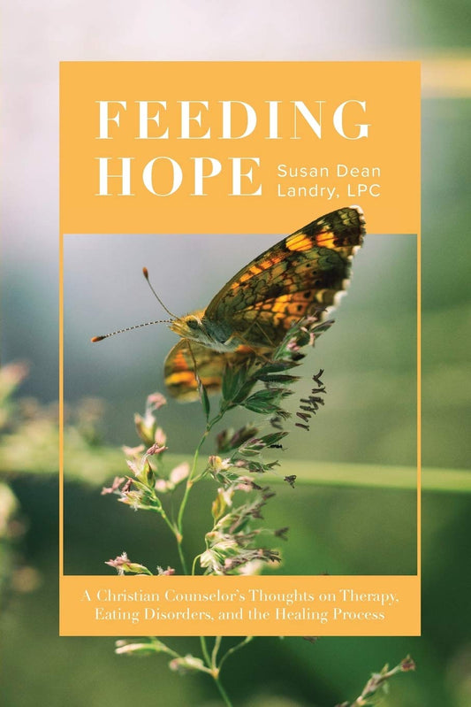 Feeding Hope: A Christian Counselor's Thoughts on Therapy, Eating Disorders, and the Healing Process - 9940