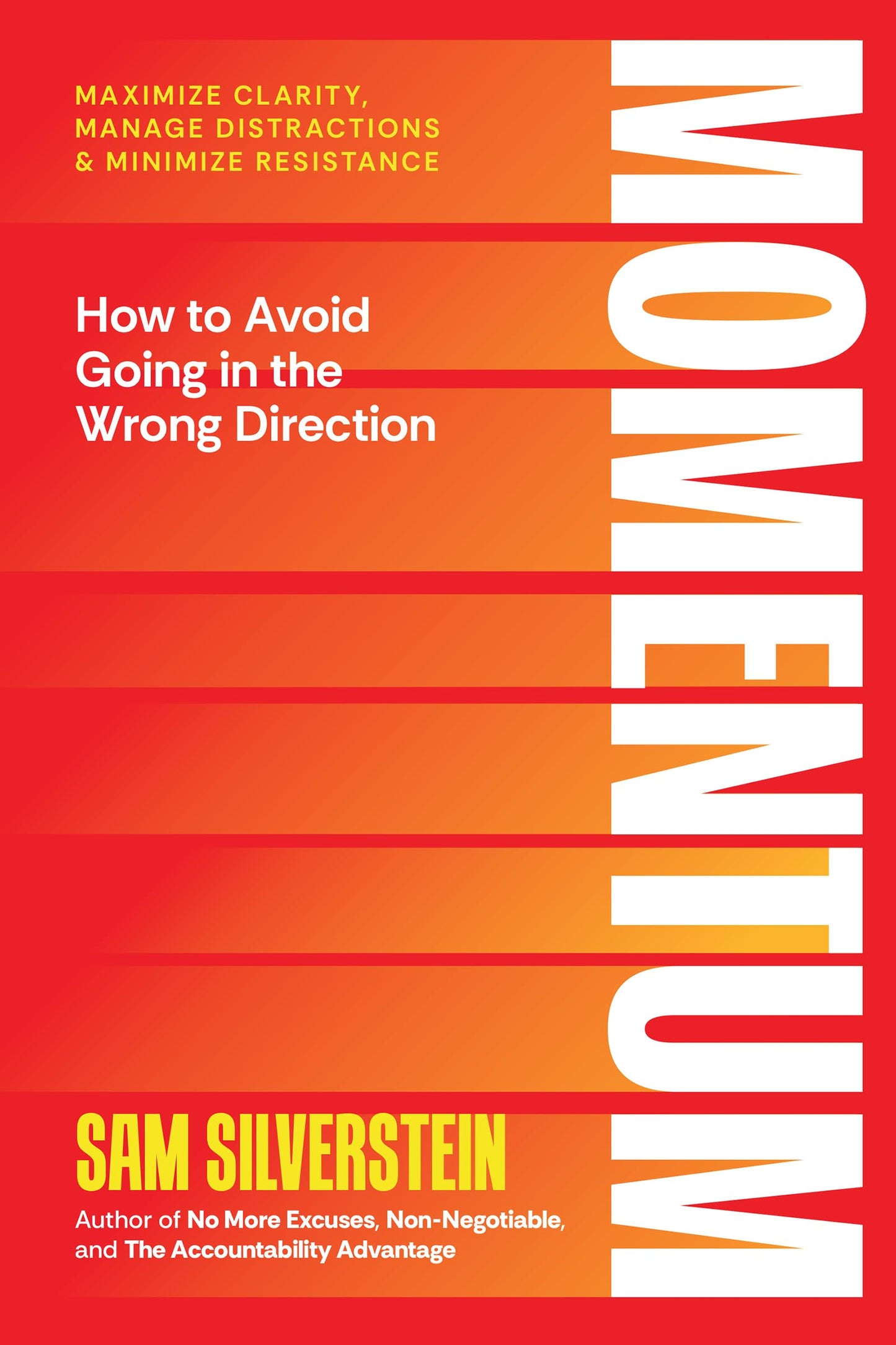 Momentum: How to Avoid Going in the Wrong Direction: Maximize Clarity, Manage Distractions, and Minimize Resistance