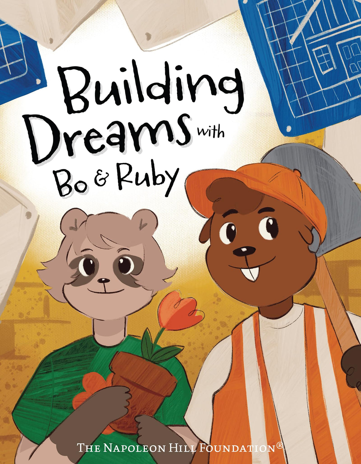 Building Dreams with Bo & Ruby: Make Dreams Come True with Teamwork and Persistence (Official Publication of the Napoleon Hill Foundation)