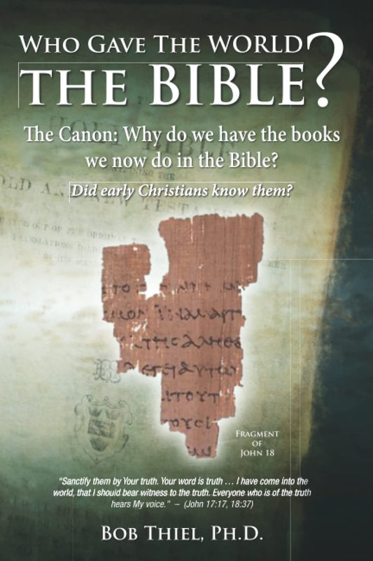 Who Gave the World the Bible?: The Canon: Why do we have the books we now do in the Bible? - 7034