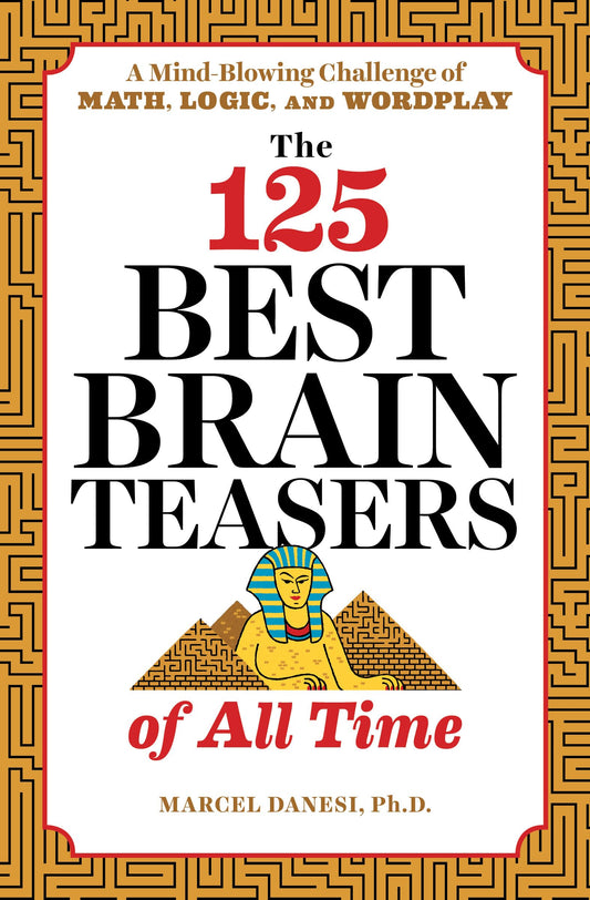 The 125 Best Brain Teasers of All Time: A Mind-Blowing Challenge of Math, Logic, and Wordplay - 5028