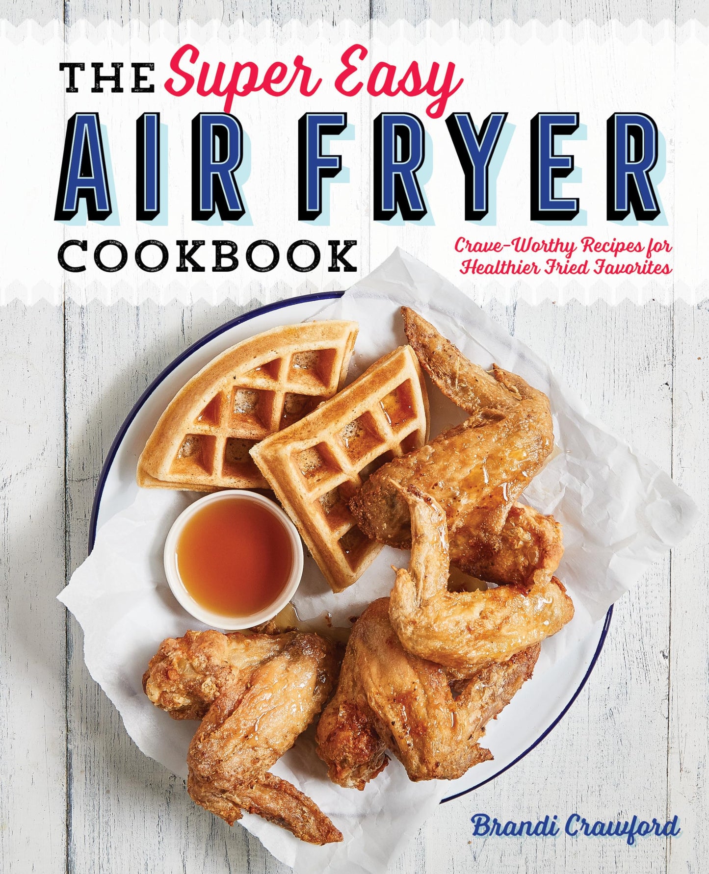 The Super Easy Air Fryer Cookbook: Crave-Worthy Recipes for Healthier Fried Favorites - 4210