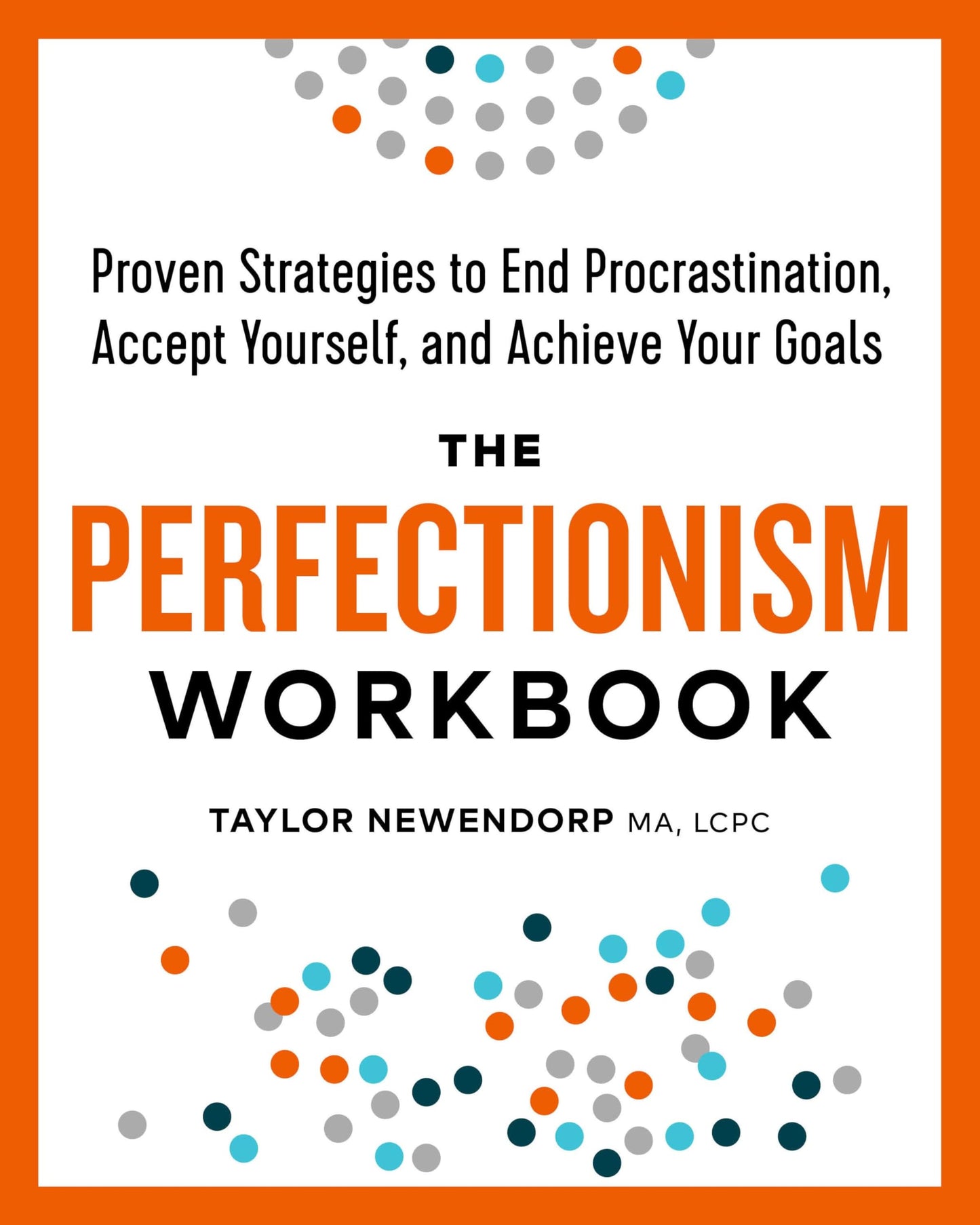 The Perfectionism Workbook: Proven Strategies to End Procrastination, Accept Yourself, and Achieve Your Goals - 7335