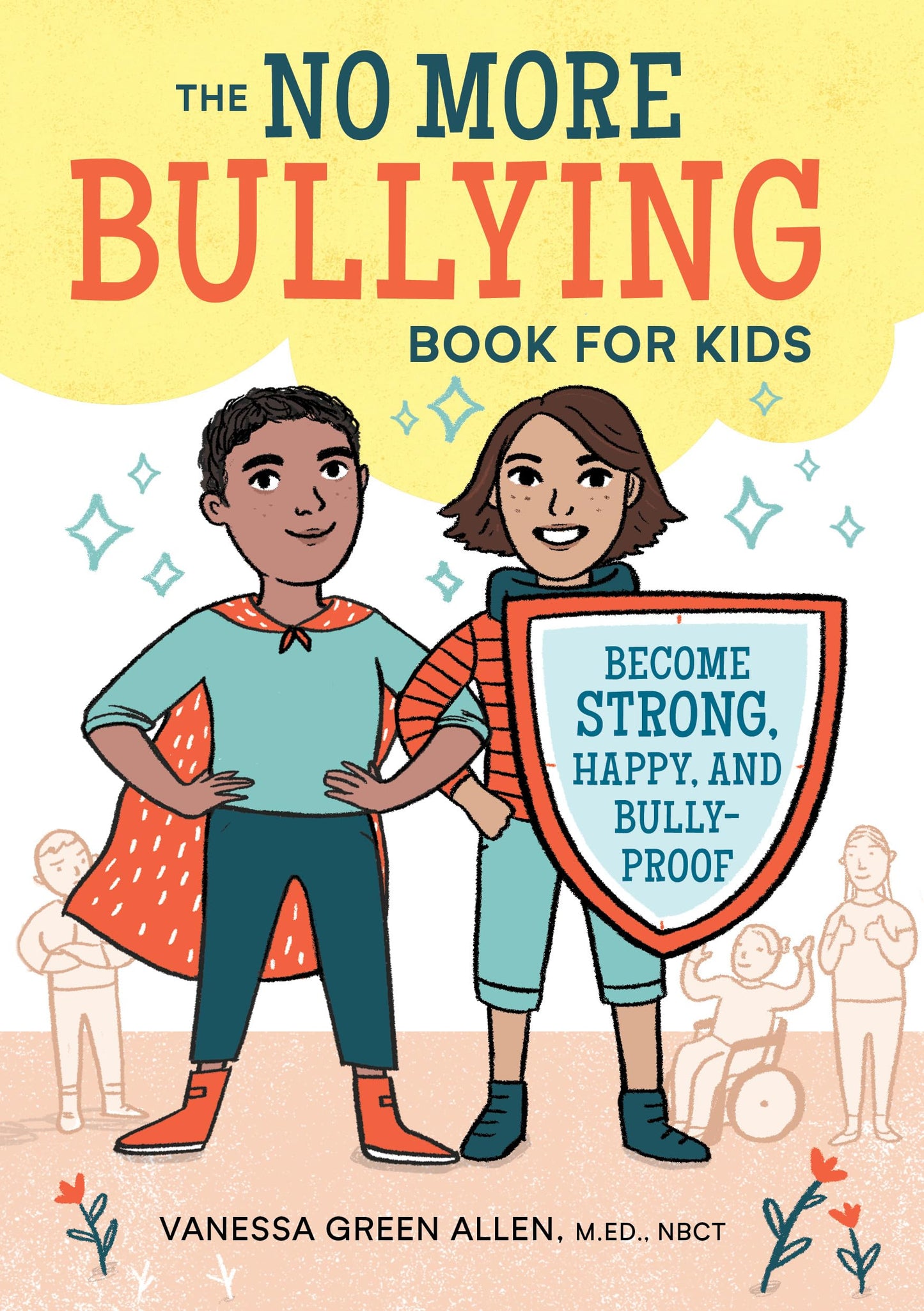 The No More Bullying Book for Kids: Become Strong, Happy, and Bully-Proof - 7250