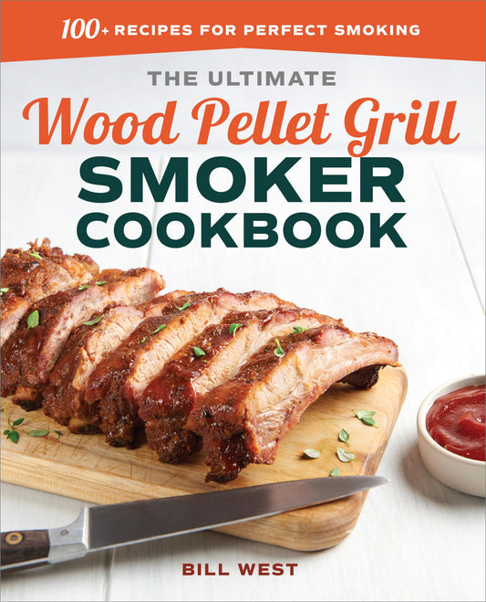The Ultimate Wood Pellet Grill Smoker Cookbook: 100+ Recipes for Perfect Smoking - 8688