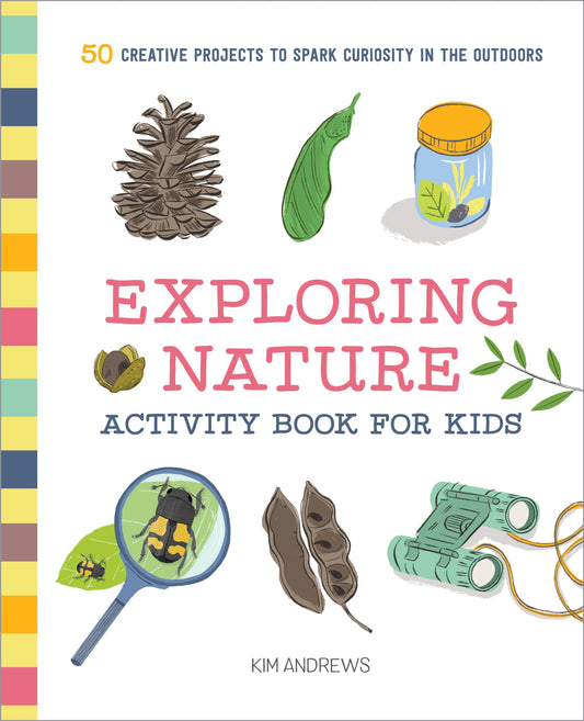 Exploring Nature Activity Book for Kids: 50 Creative Projects to Spark Curiosity in the Outdoors (Exploring for Kids Activity Books and Journals) - 7546