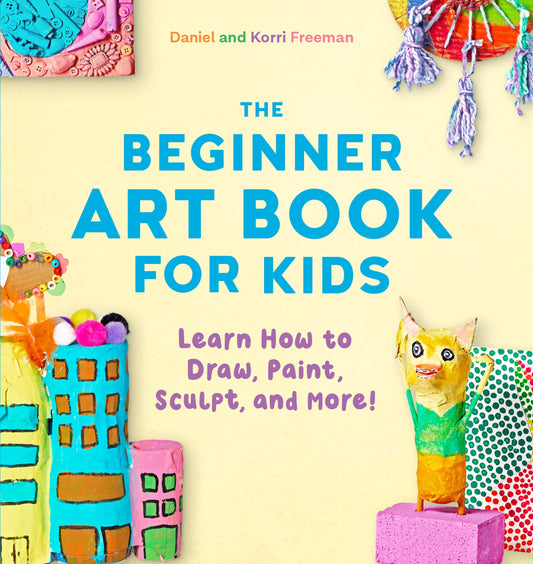 The Beginner Art Book for Kids: Learn How to Draw, Paint, Sculpt, and More! - 3593