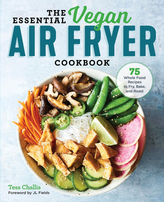 The Essential Vegan Air Fryer Cookbook: 75 Whole Food Recipes to Fry, Bake, and Roast - 614