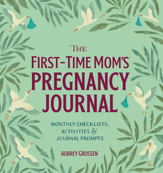 The First-Time Mom's Pregnancy Journal: Monthly Checklists, Activities, & Journal Prompts - 3206