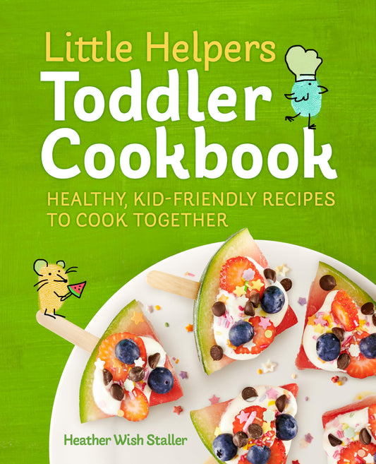 Little Helpers Toddler Cookbook: Healthy, Kid-Friendly Recipes to Cook Together - 2650