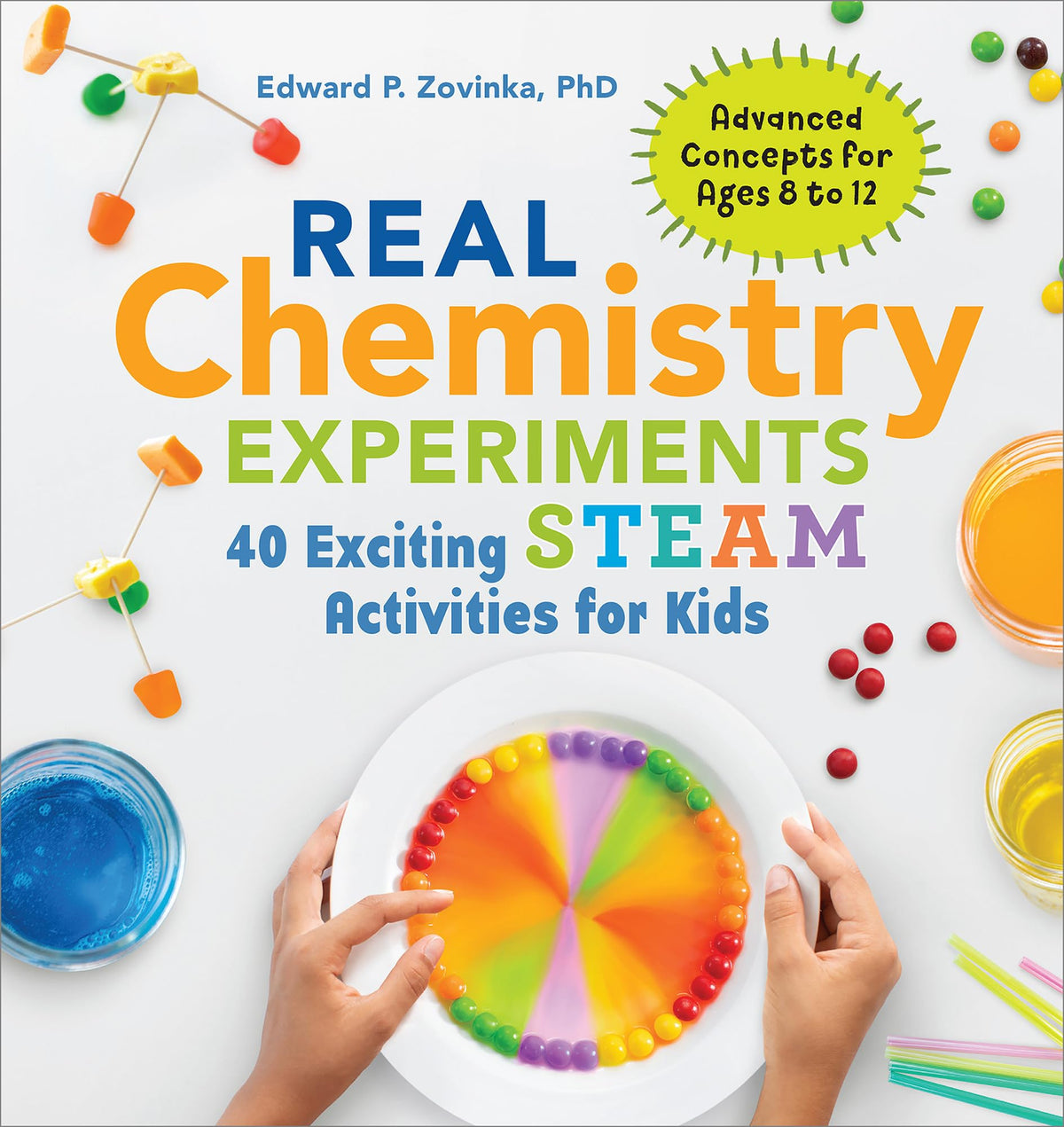 Real Chemistry Experiments: 40 Exciting STEAM Activities for Kids (Real Science)