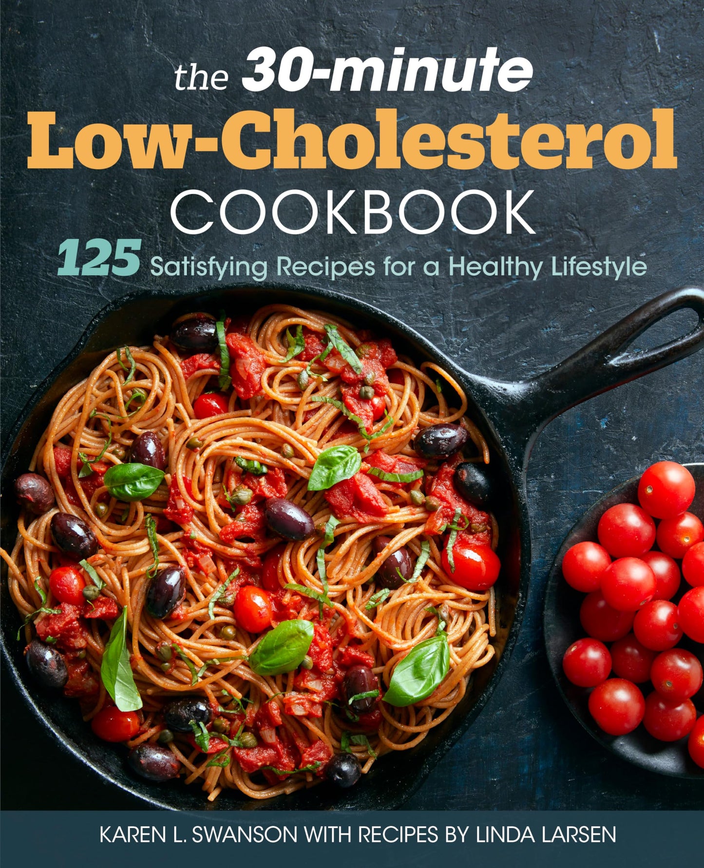 The 30-Minute Low Cholesterol Cookbook: 125 Satisfying Recipes for a Healthy Lifestyle