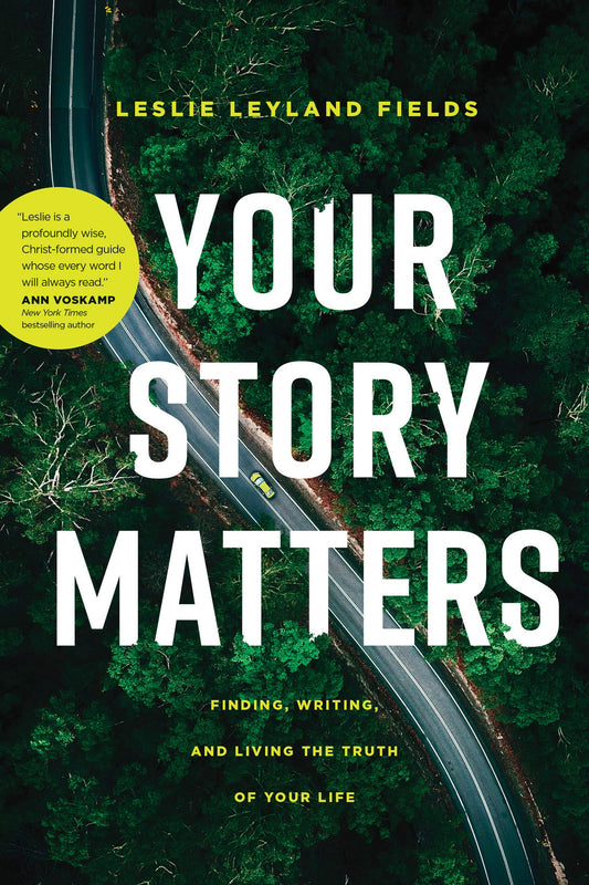 Your Story Matters: Finding, Writing, and Living the Truth of Your Life - 484