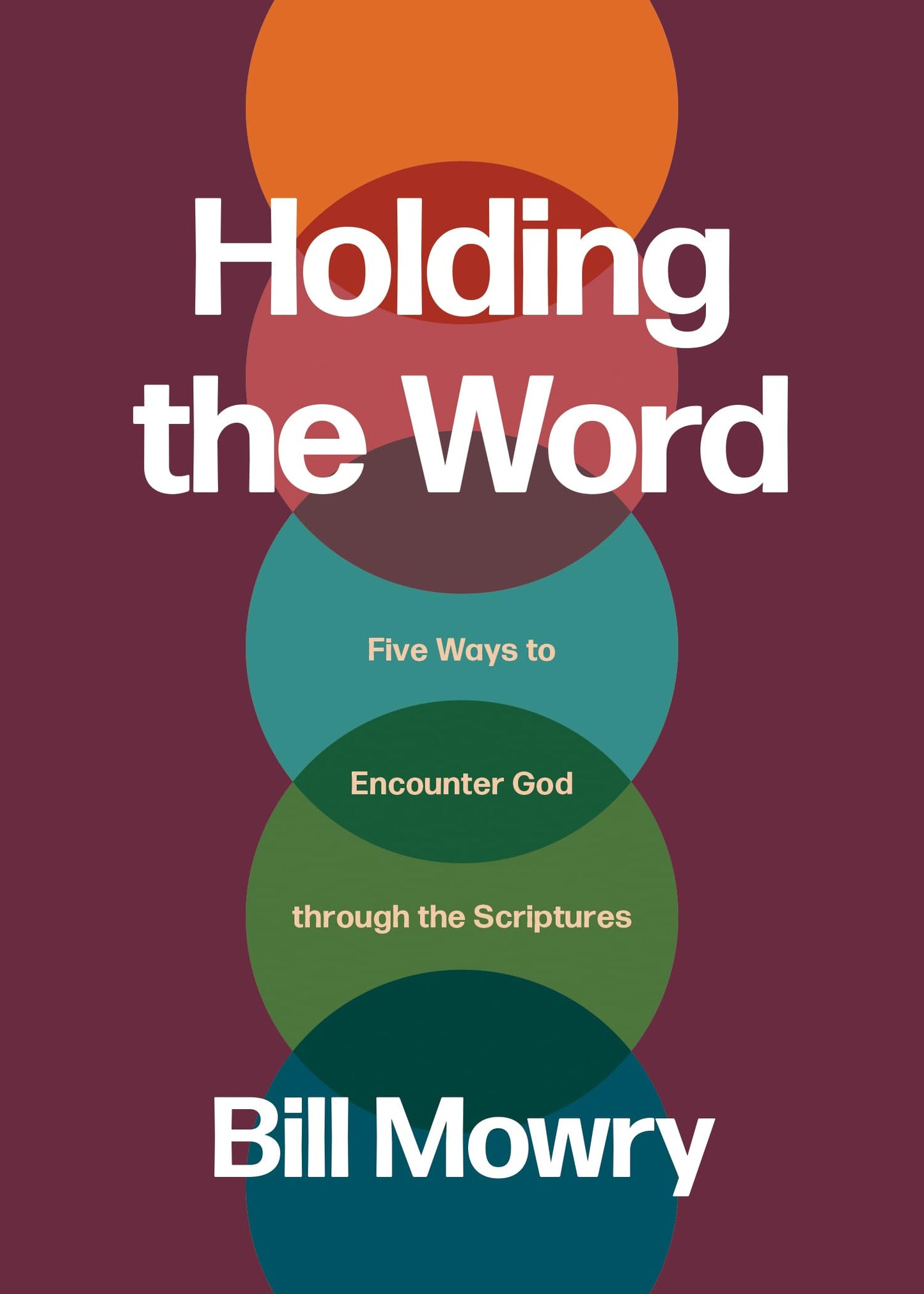 Holding the Word: Five Ways to Encounter God through the Scriptures