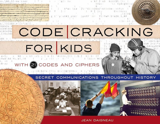 Code Cracking for Kids: Secret Communications Throughout History, with 21 Codes and Ciphers (75) (For Kids series) - 824