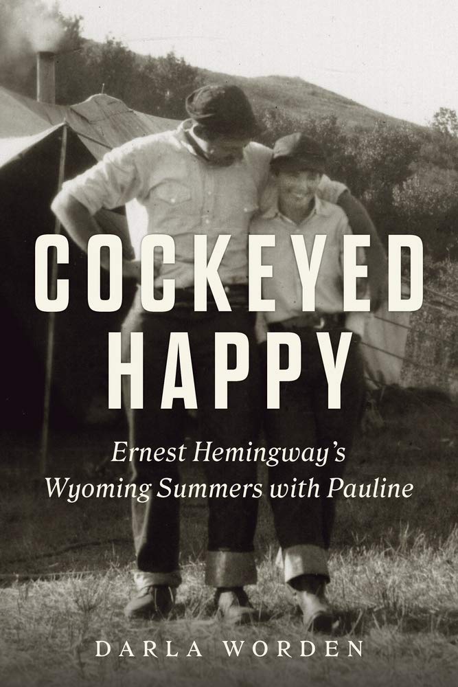 Cockeyed Happy: Ernest Hemingway's Wyoming Summers with Pauline - 6139