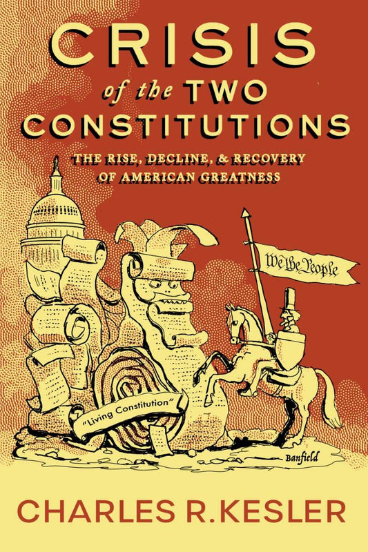 Crisis of the Two Constitutions: The Rise, Decline, and Recovery of American Greatness - 8286