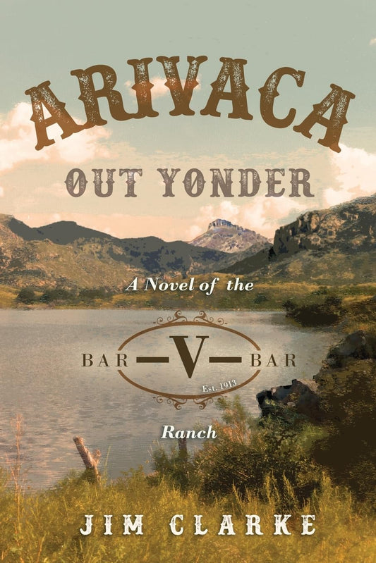 Arivaca Out Yonder: A Novel of the Bar-V-Bar Ranch - 1266