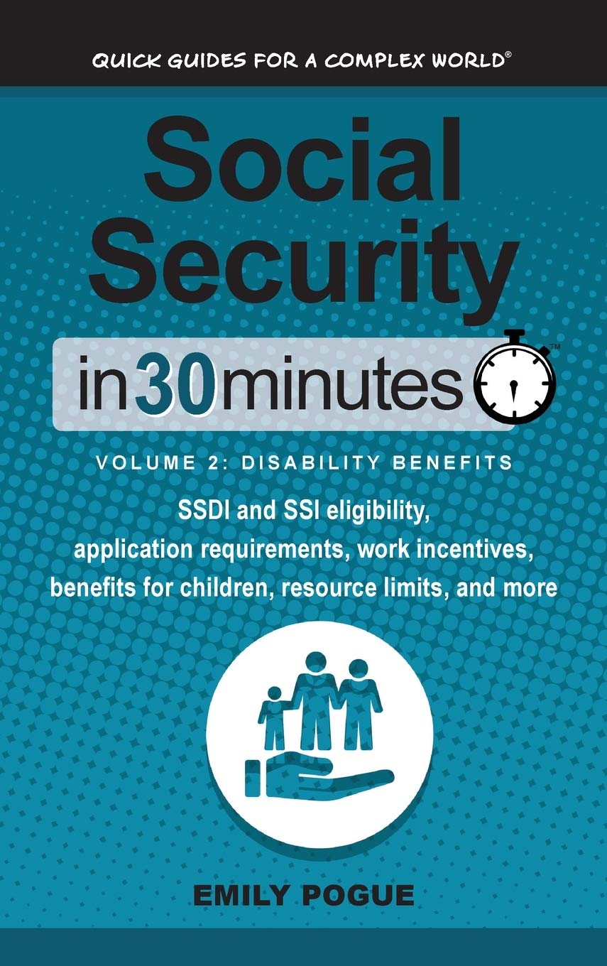 Social Security In 30 Minutes, Volume 2: Disability Benefits: SSDI and SSI eligibility, application requirements, work incentives, benefits for children, resource limits, and more