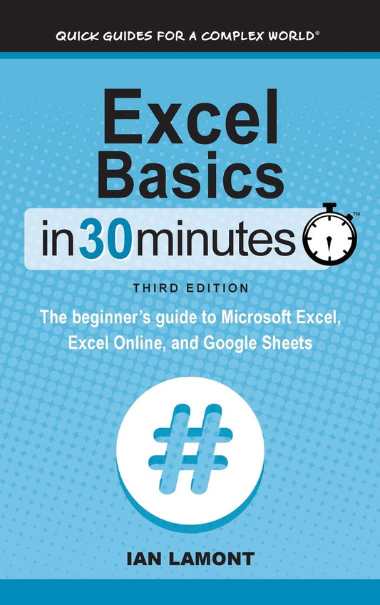 Excel Basics In 30 Minutes: The beginner's guide to Microsoft Excel, Excel Online, and Google Sheets - 1174