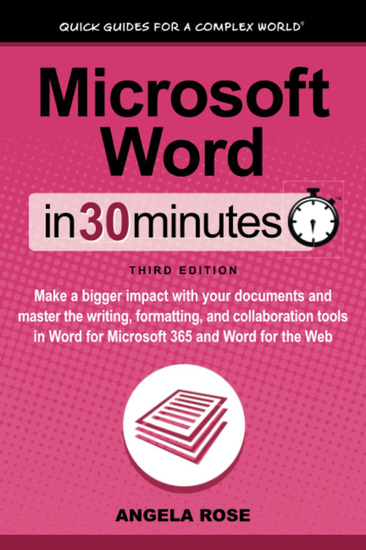 Microsoft Word In 30 Minutes: Make a bigger impact with your documents and master the writing, formatting, and collaboration tools in Word for Microsoft 365 and Word for the Web - 2