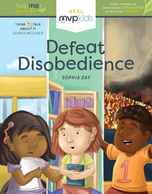 Defeat Disobedience: Short Stories on Overcoming Disobedience and Becoming Obedient (Help Me Become, 2)