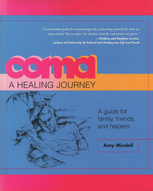 Coma: A Healing Journey: A Guide for Family, Friends, and Helpers - 5188