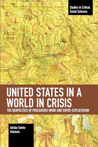 United States in a World in Crisis: The Geopolitics of Precarious Work and Super-Exploitation (Studies in Critical Social Sciences) - 4370