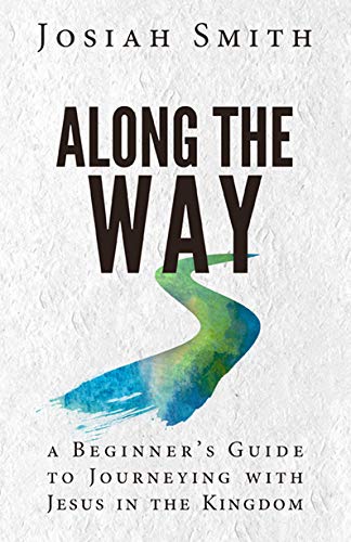 Along The Way: A Beginner's Guide To Journeying With Jesus In The Kingdom