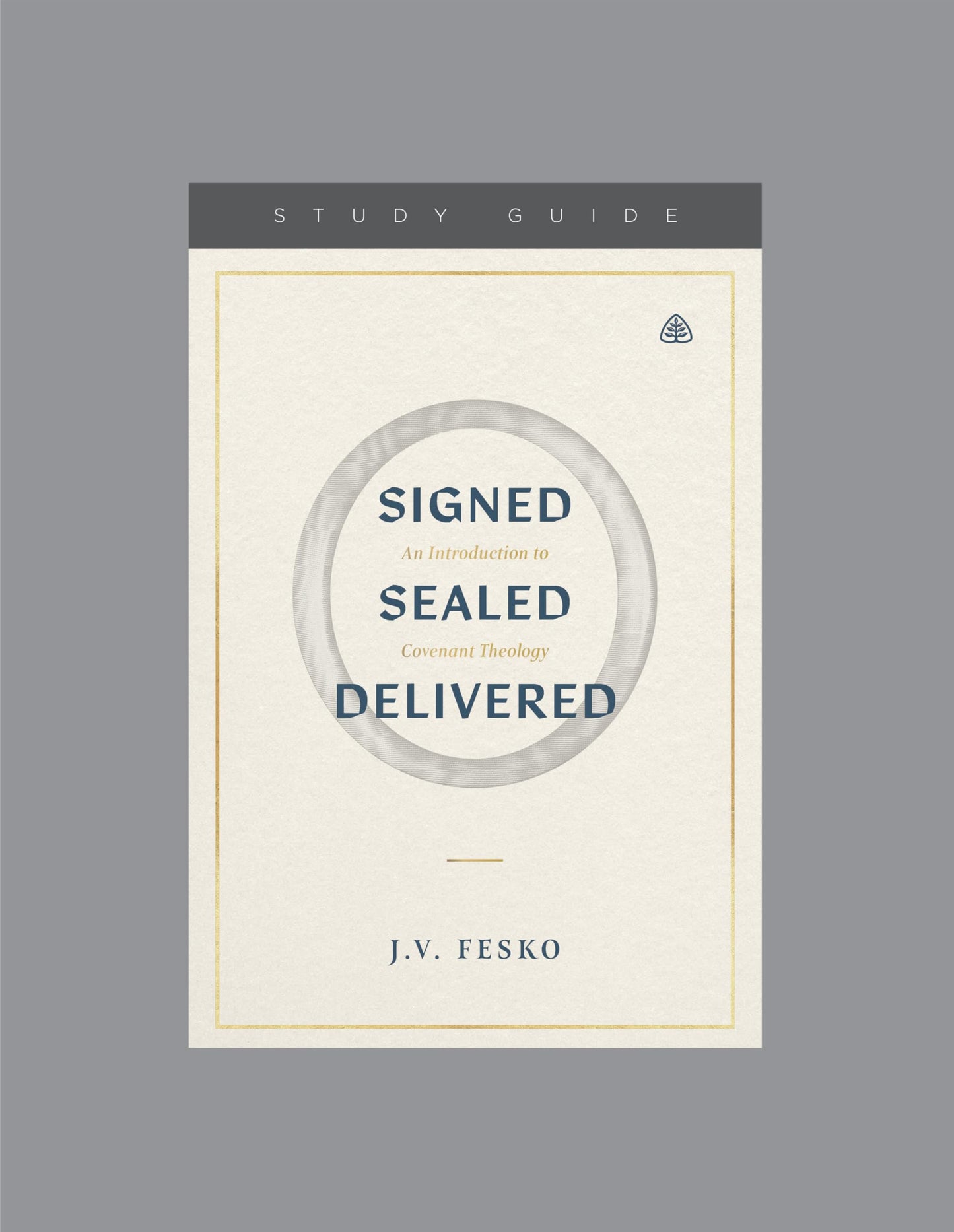 Signed, Sealed, Delivered: An Introduction to Covenant Theology, Teaching Series Study Guide - 3124