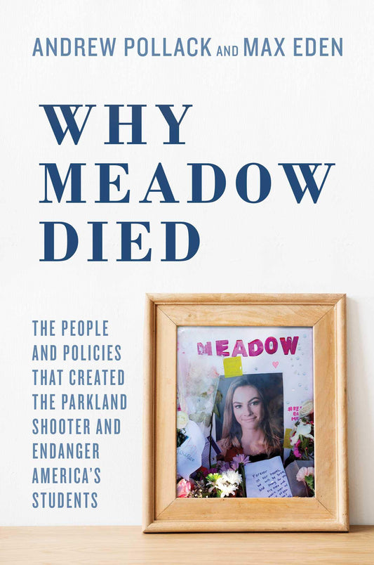 Why Meadow Died: The People and Policies That Created The Parkland Shooter and Endanger America's Students - 6336