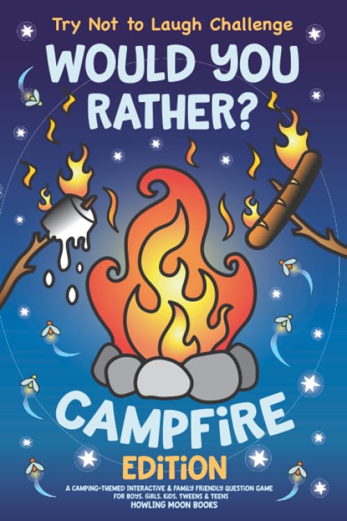 Try Not to Laugh Challenge Would You Rather? Campfire Edition: A Camping-Themed Interactive & Family Friendly Question Game for Boys, Girls, Kids, Tweens & Teens - 7145