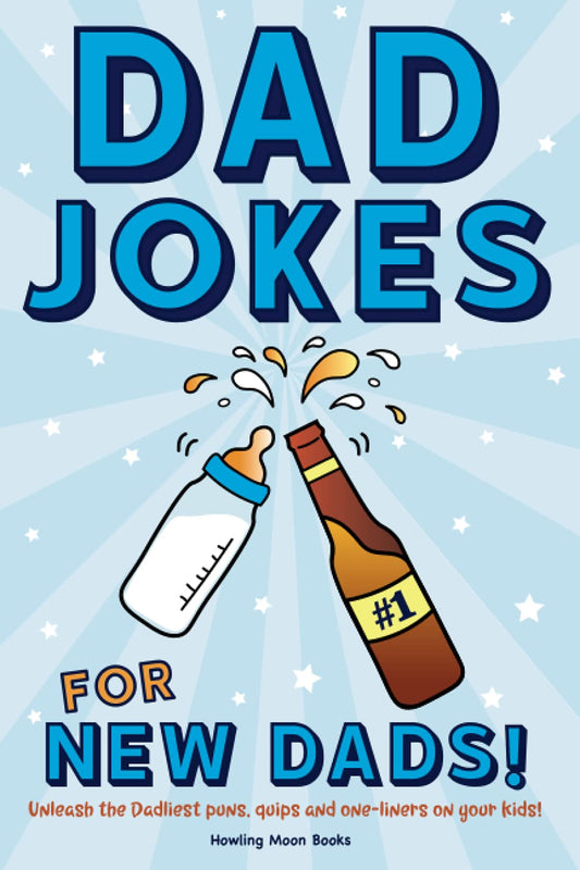 Dad Jokes for New Dads: Unleash the Dadliest puns, quips, and one-liners on your kids! - 8843