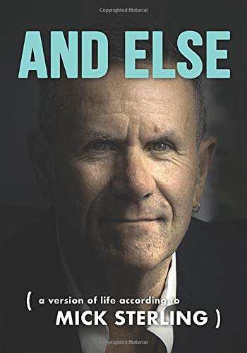 And Else: A Version of Life According to Mick Sterling