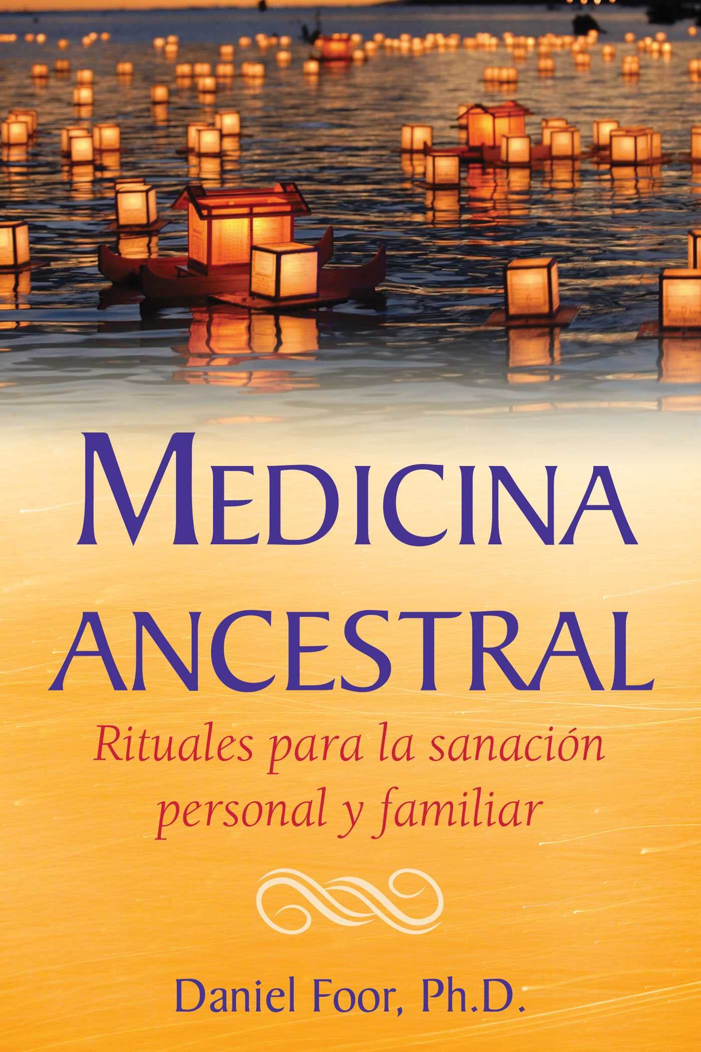 Medicina ancestral: Rituales para la sanación personal y familiar (Spanish Edition)